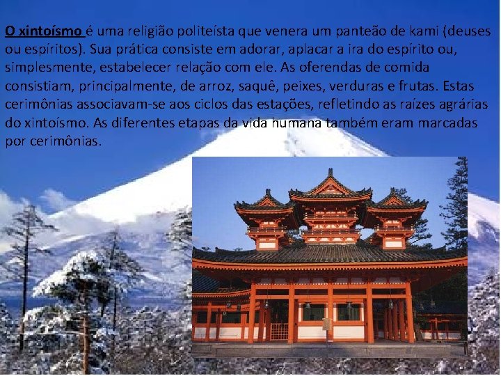 O xintoísmo é uma religião politeísta que venera um panteão de kami (deuses ou