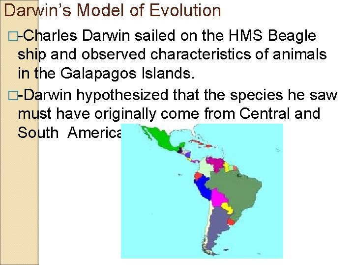 Darwin’s Model of Evolution �-Charles Darwin sailed on the HMS Beagle ship and observed