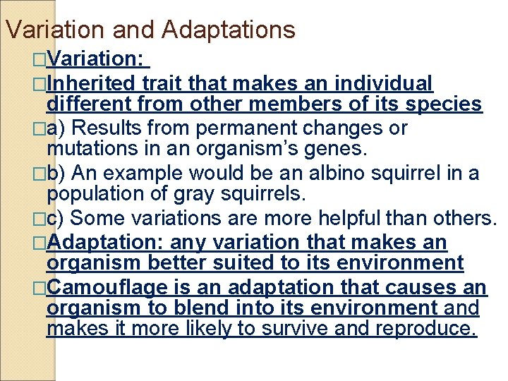 Variation and Adaptations �Variation: �Inherited trait that makes an individual different from other members