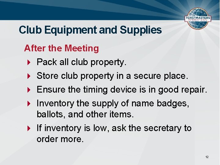 Club Equipment and Supplies After the Meeting Pack all club property. Store club property