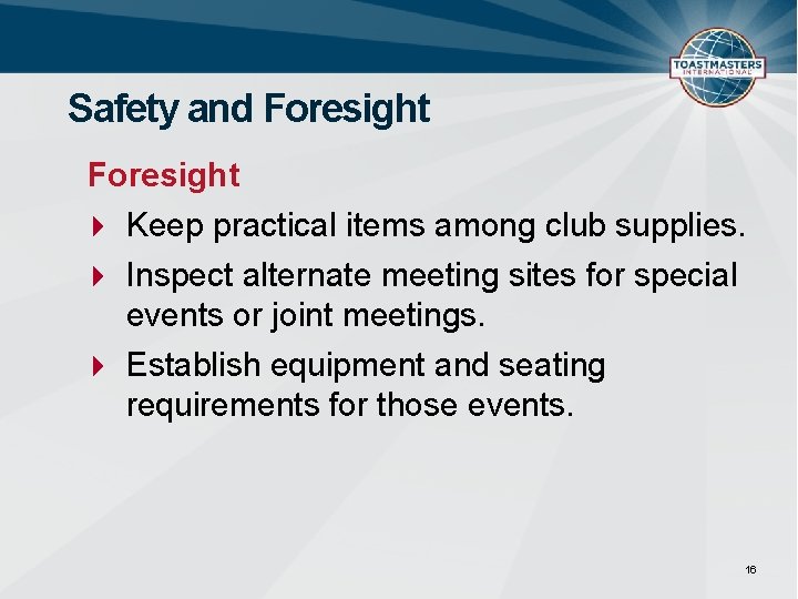 Safety and Foresight Keep practical items among club supplies. Inspect alternate meeting sites for