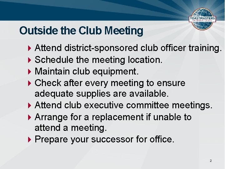 Outside the Club Meeting Attend district-sponsored club officer training. Schedule the meeting location. Maintain