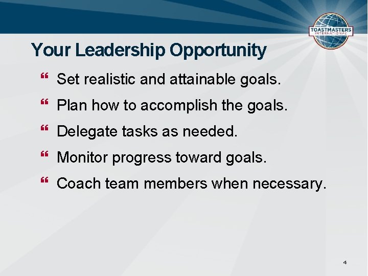 Your Leadership Opportunity Set realistic and attainable goals. Plan how to accomplish the goals.