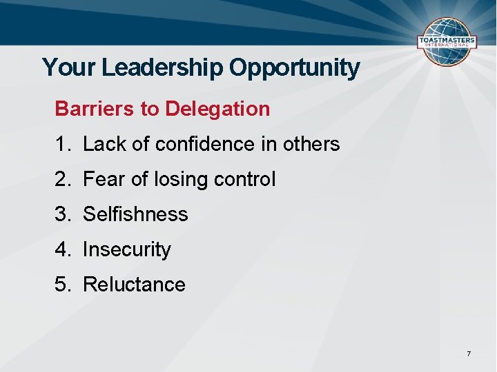 Your Leadership Opportunity Barriers to Delegation 1. Lack of confidence in others 2. Fear