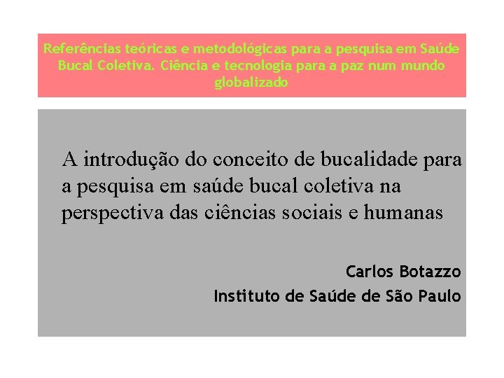 Referências teóricas e metodológicas para a pesquisa em Saúde Bucal Coletiva. Ciência e tecnologia