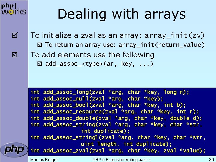 Dealing with arrays þ To initialize a zval as an array: array_init(zv) þ To