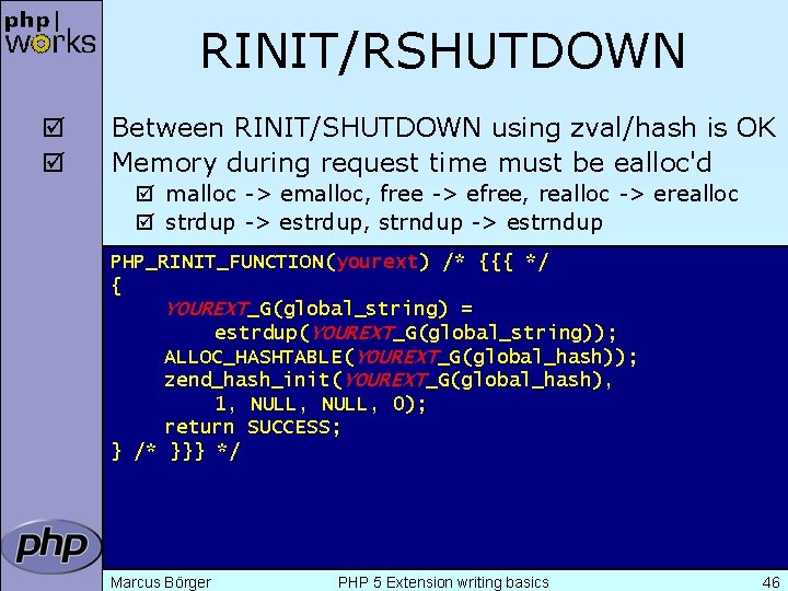 RINIT/RSHUTDOWN þ þ Between RINIT/SHUTDOWN using zval/hash is OK Memory during request time must