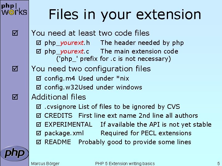 Files in your extension þ You need at least two code files þ php_yourext.