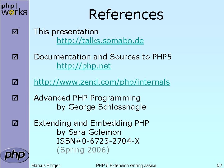 References þ This presentation http: //talks. somabo. de þ Documentation and Sources to PHP