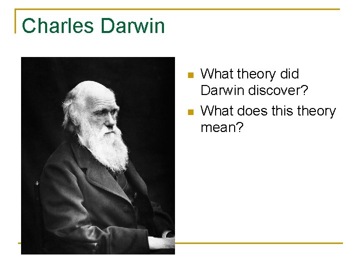 Charles Darwin n n What theory did Darwin discover? What does this theory mean?