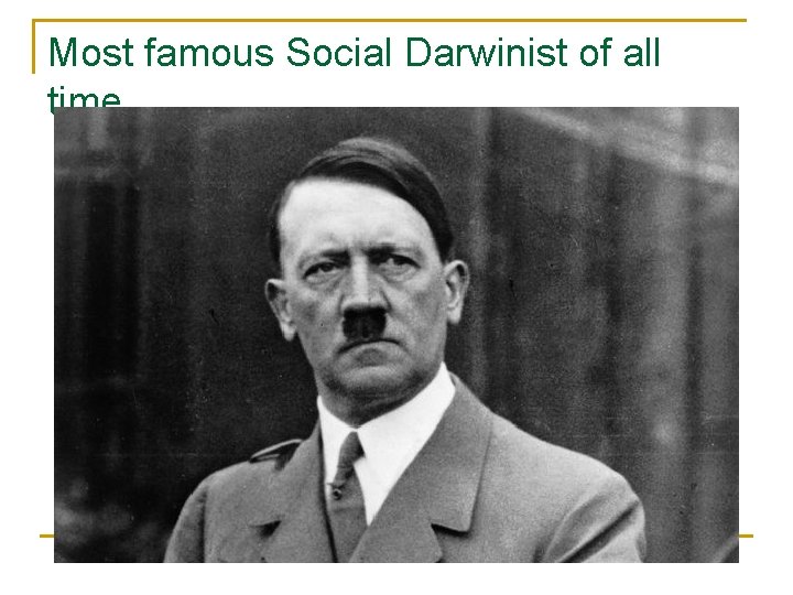 Most famous Social Darwinist of all time… 