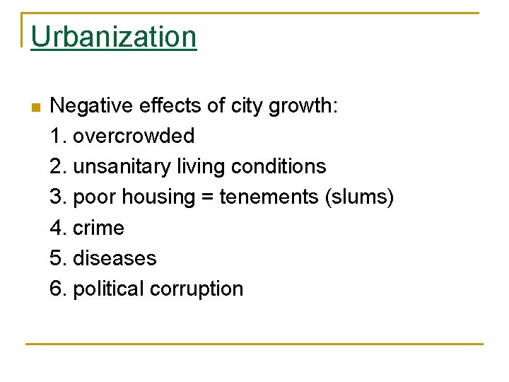 Urbanization n Negative effects of city growth: 1. overcrowded 2. unsanitary living conditions 3.