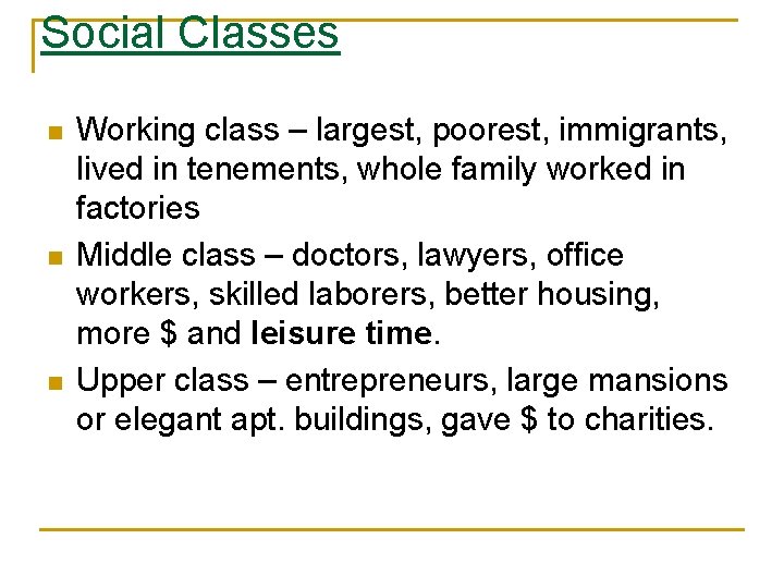 Social Classes n n n Working class – largest, poorest, immigrants, lived in tenements,