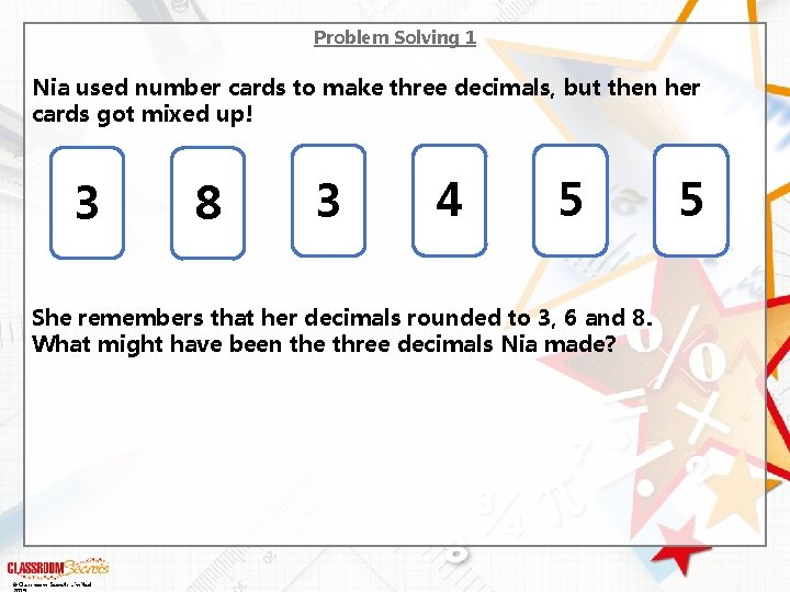 Problem Solving 1 Nia used number cards to make three decimals, but then her