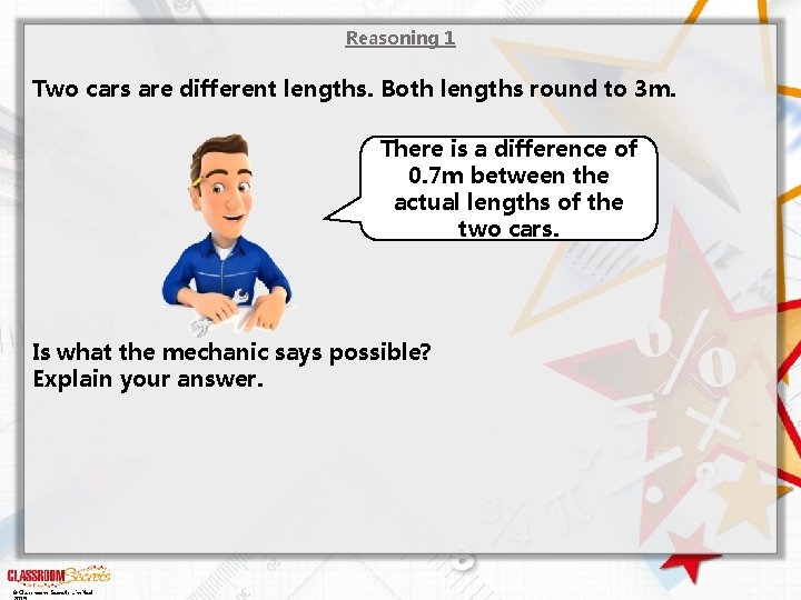 Reasoning 1 Two cars are different lengths. Both lengths round to 3 m. There