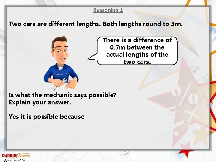 Reasoning 1 Two cars are different lengths. Both lengths round to 3 m. There
