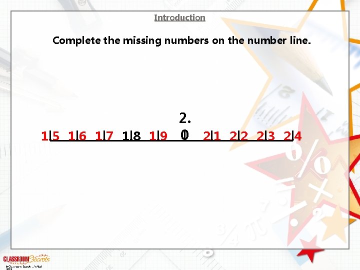 Introduction Complete the missing numbers on the number line. 2. 1. 5 1. 6