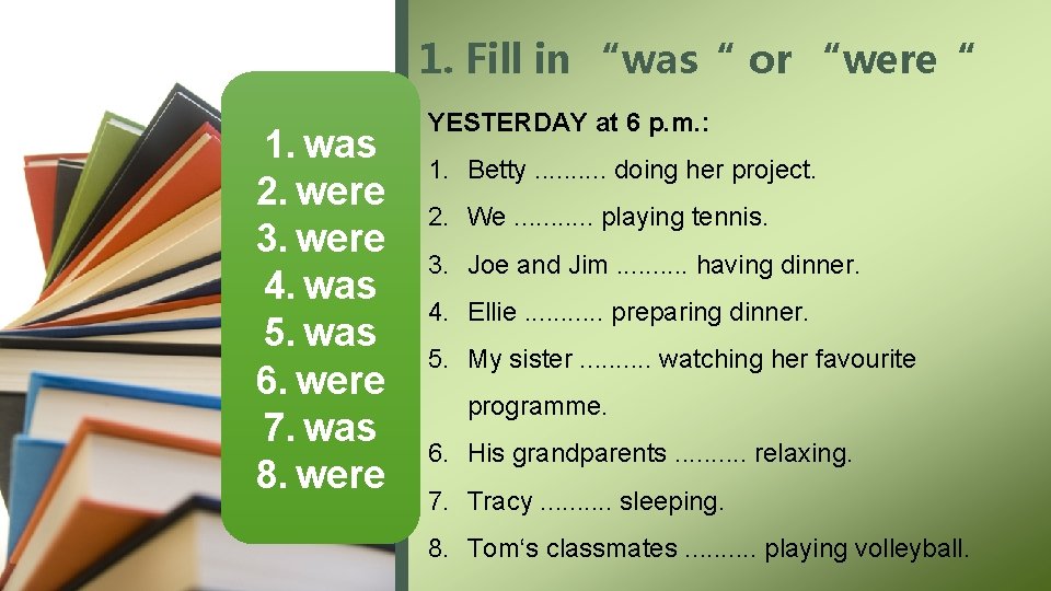 1. Fill in “was“ or “were“ 1. was 2. were 3. were 4. was