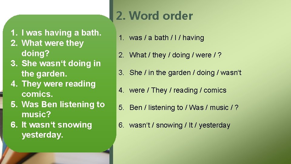 2. Word order 1. I was having a bath. 2. What were they doing?