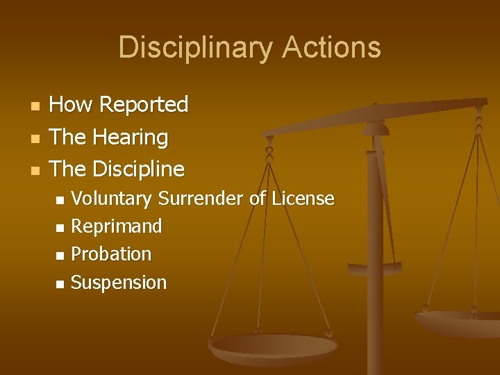 Disciplinary Actions n n n How Reported The Hearing The Discipline Voluntary Surrender of