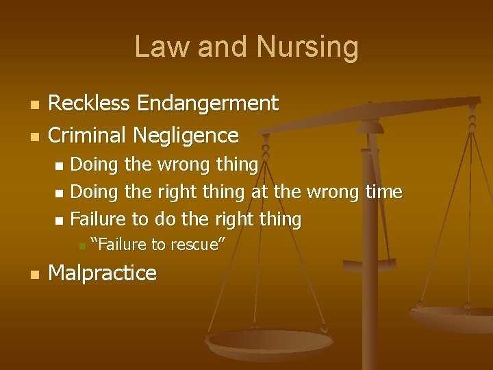 Law and Nursing n n Reckless Endangerment Criminal Negligence Doing the wrong thing n