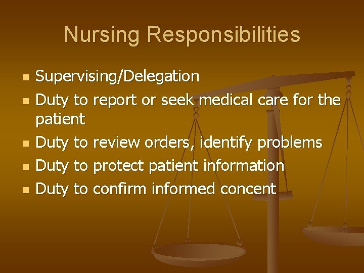 Nursing Responsibilities n n n Supervising/Delegation Duty to report or seek medical care for
