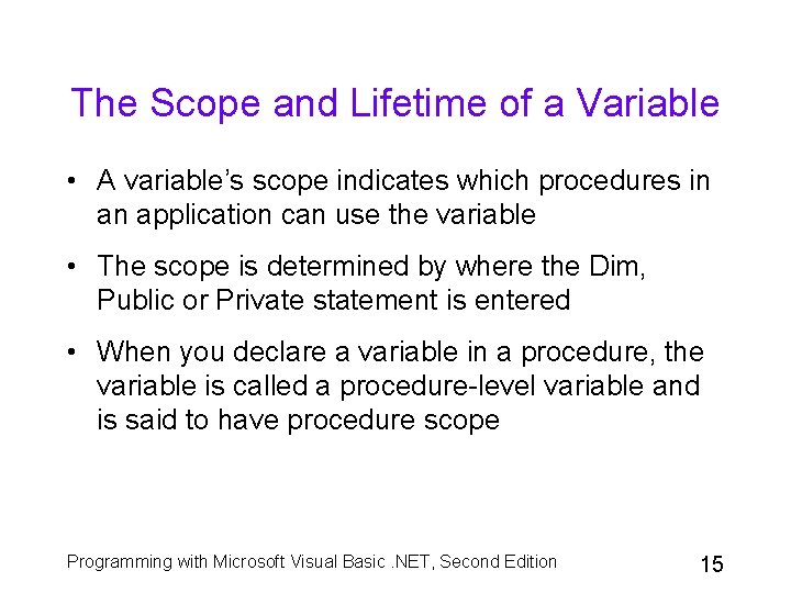 The Scope and Lifetime of a Variable • A variable’s scope indicates which procedures