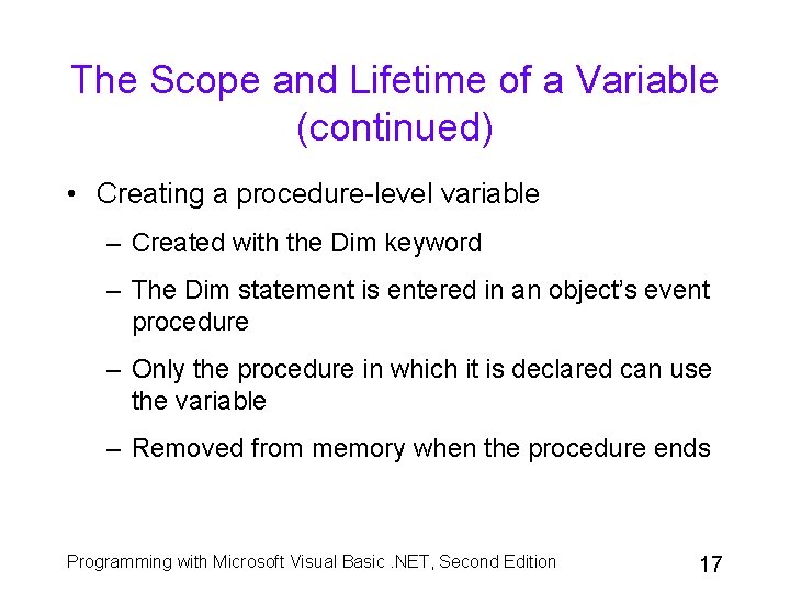 The Scope and Lifetime of a Variable (continued) • Creating a procedure-level variable –