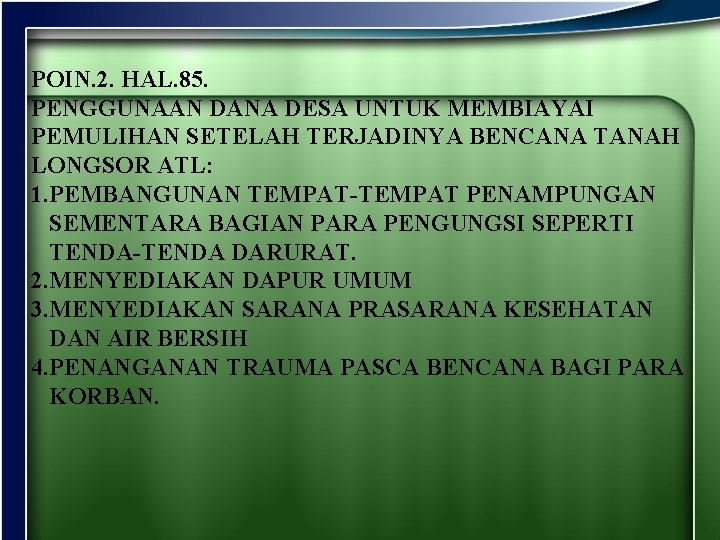 POIN. 2. HAL. 85. PENGGUNAAN DANA DESA UNTUK MEMBIAYAI PEMULIHAN SETELAH TERJADINYA BENCANA TANAH