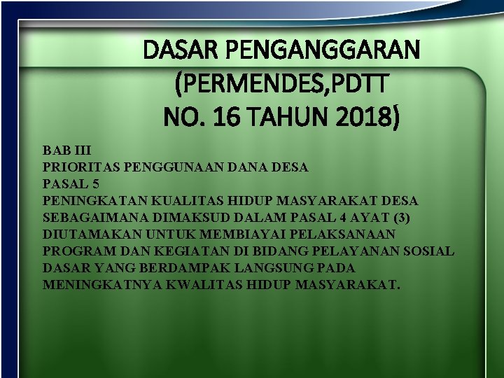 DASAR PENGANGGARAN (PERMENDES, PDTT NO. 16 TAHUN 2018) BAB III PRIORITAS PENGGUNAAN DANA DESA