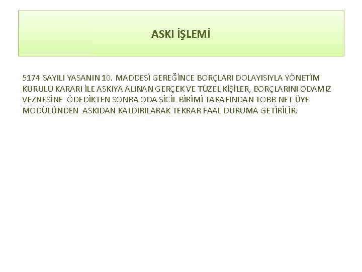 ASKI İŞLEMİ 5174 SAYILI YASANIN 10. MADDESİ GEREĞİNCE BORÇLARI DOLAYISIYLA YÖNETİM KURULU KARARI İLE