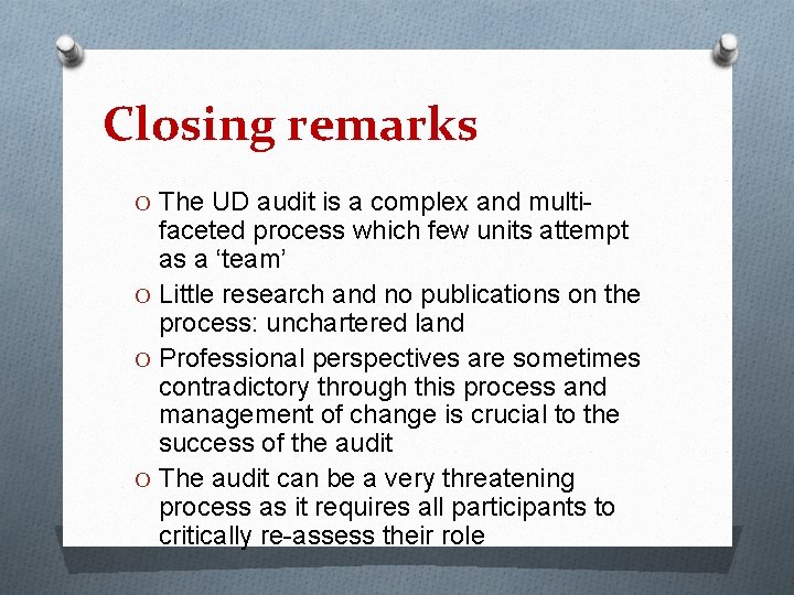 Closing remarks O The UD audit is a complex and multi- faceted process which