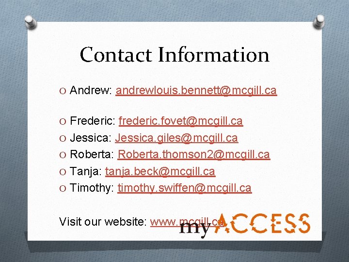 Contact Information O Andrew: andrewlouis. bennett@mcgill. ca O Frederic: frederic. fovet@mcgill. ca O Jessica: