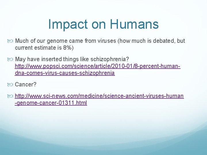 Impact on Humans Much of our genome came from viruses (how much is debated,
