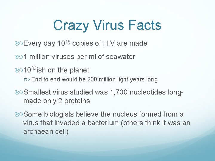 Crazy Virus Facts Every day 1016 copies of HIV are made 1 million viruses