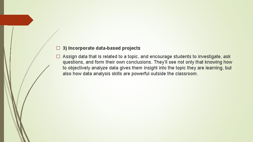 � 3) Incorporate data-based projects � Assign data that is related to a topic,