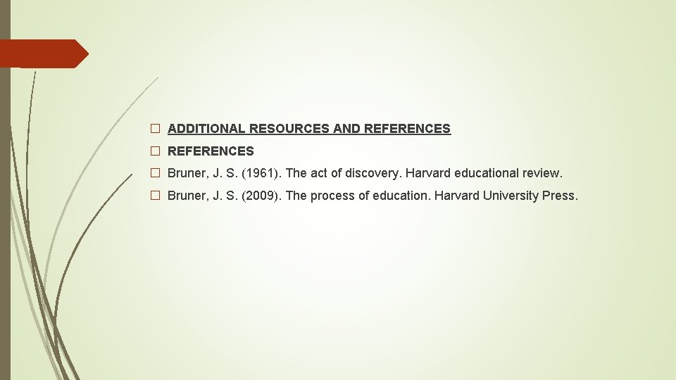 � ADDITIONAL RESOURCES AND REFERENCES � Bruner, J. S. (1961). The act of discovery.