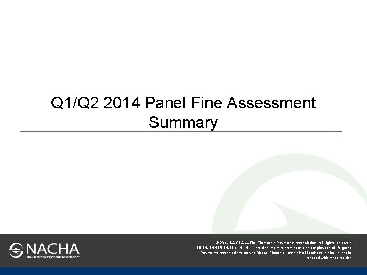 Q 1/Q 2 2014 Panel Fine Assessment Summary © 2014 NACHA —The Electronic Payments