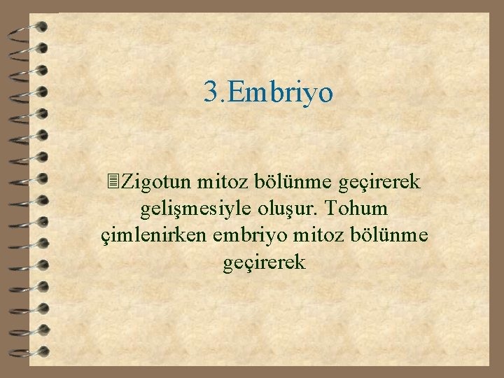 3. Embriyo 3 Zigotun mitoz bölünme geçirerek gelişmesiyle oluşur. Tohum çimlenirken embriyo mitoz bölünme