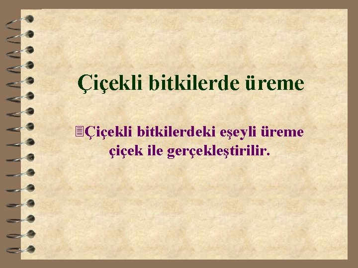 Çiçekli bitkilerde üreme 3Çiçekli bitkilerdeki eşeyli üreme çiçek ile gerçekleştirilir. 