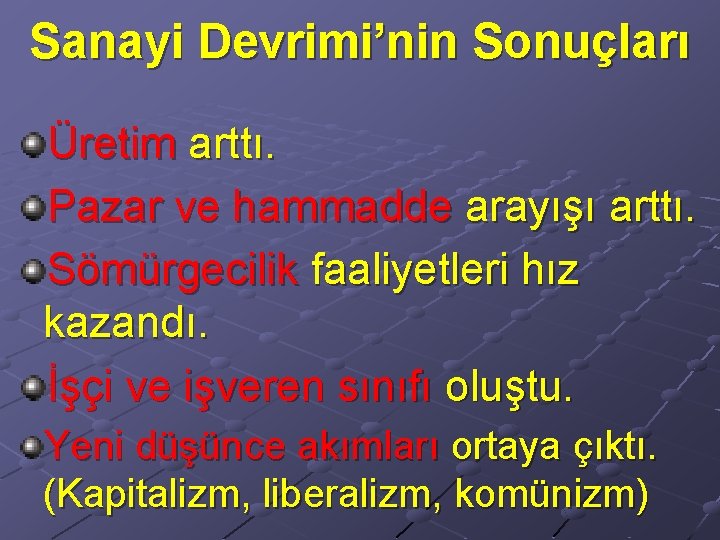 Sanayi Devrimi’nin Sonuçları Üretim arttı. Pazar ve hammadde arayışı arttı. Sömürgecilik faaliyetleri hız kazandı.