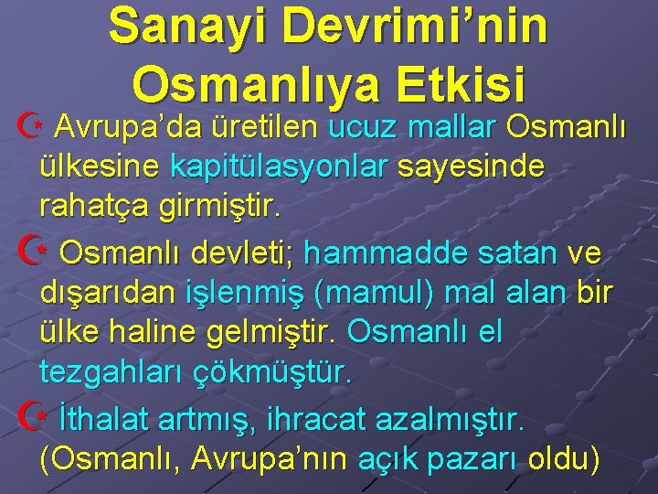 Sanayi Devrimi’nin Osmanlıya Etkisi Z Avrupa’da üretilen ucuz mallar Osmanlı ülkesine kapitülasyonlar sayesinde rahatça