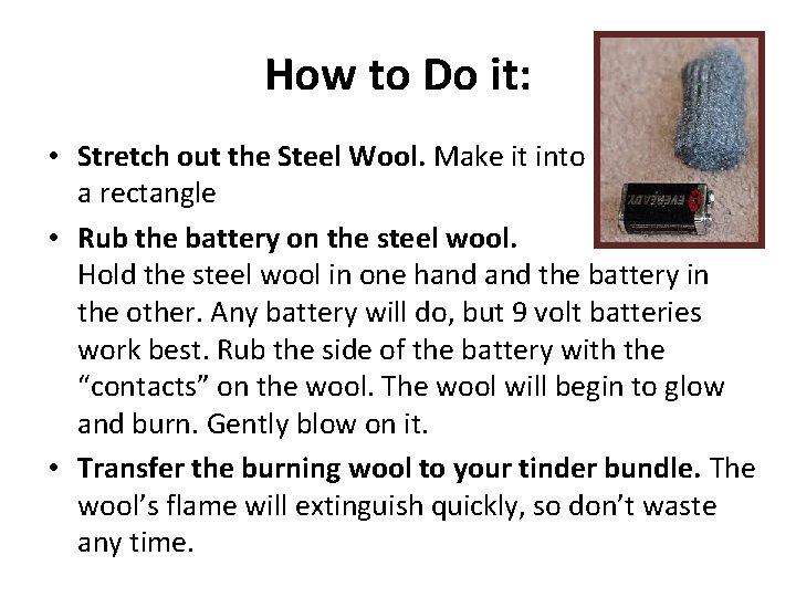How to Do it: • Stretch out the Steel Wool. Make it into a