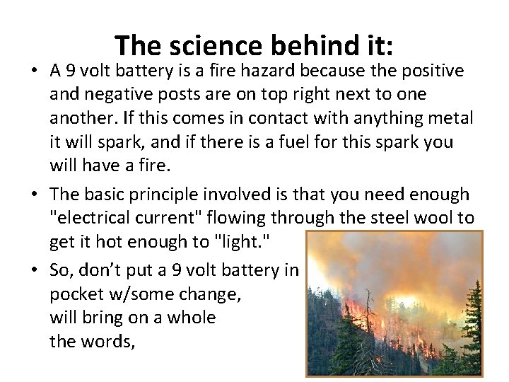 The science behind it: • A 9 volt battery is a fire hazard because