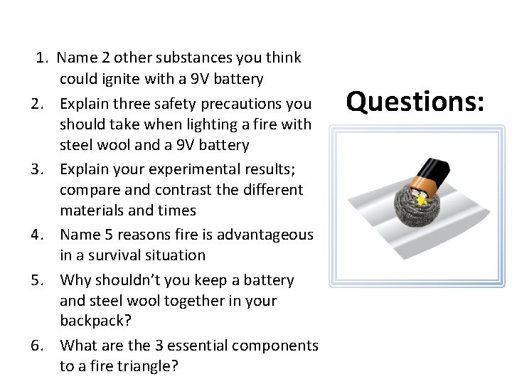 1. Name 2 other substances you think could ignite with a 9 V battery