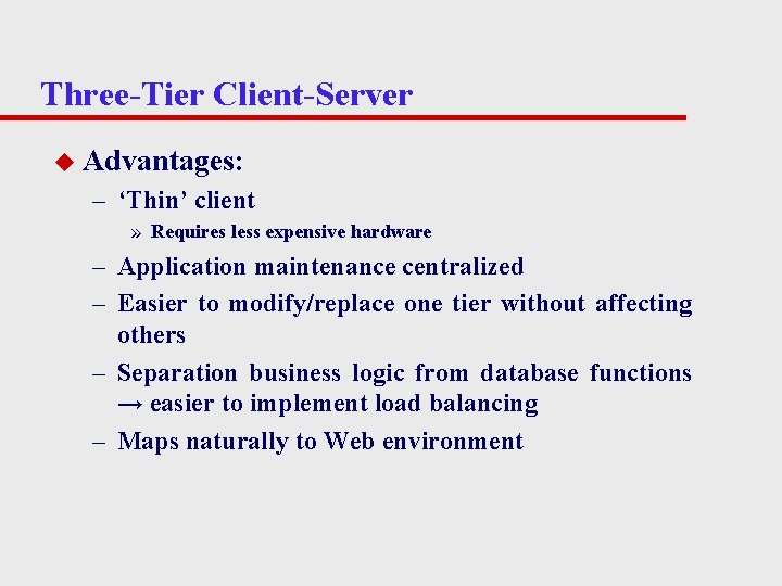 Three-Tier Client-Server u Advantages: – ‘Thin’ client » Requires less expensive hardware – Application