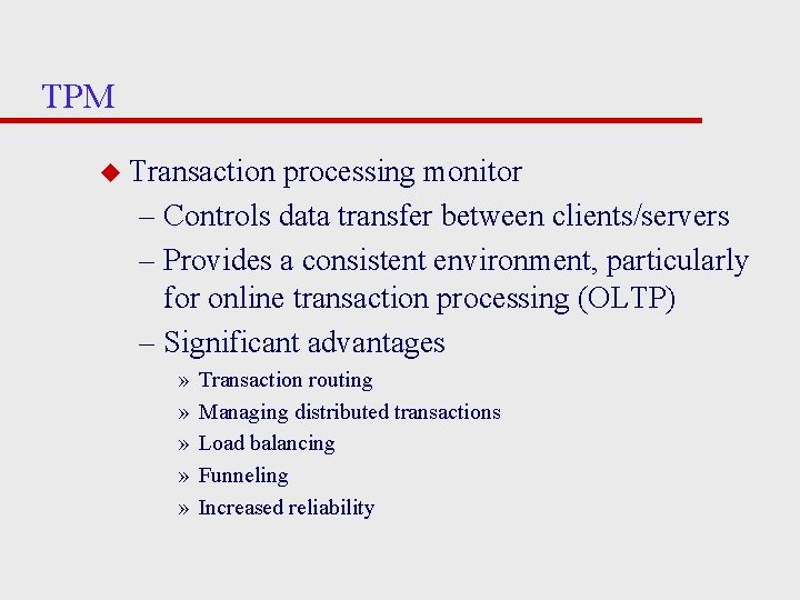 TPM u Transaction processing monitor – Controls data transfer between clients/servers – Provides a