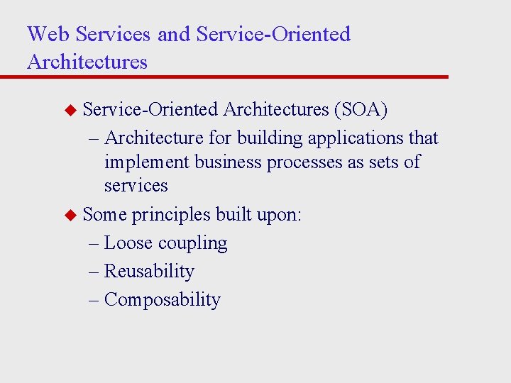 Web Services and Service-Oriented Architectures u Service-Oriented Architectures (SOA) – Architecture for building applications