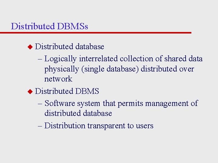 Distributed DBMSs u Distributed database – Logically interrelated collection of shared data physically (single