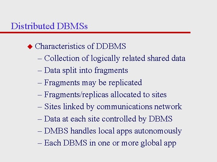 Distributed DBMSs u Characteristics of DDBMS – Collection of logically related shared data –